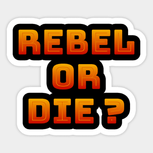 Rebel or die Sticker
